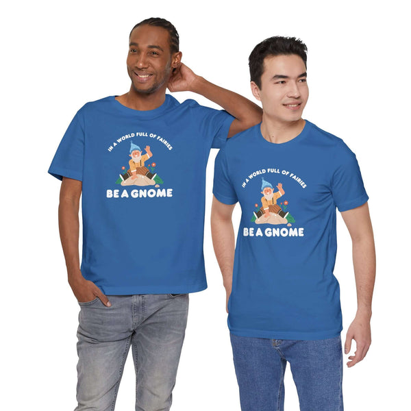 Two men wearing blue premium soft tees with 'In a World Full of Fairies Be a Gnome' design celebrating uniqueness.