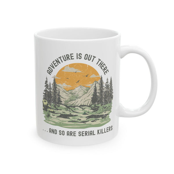 Adventure is Out There and So Are Serial Killers Ceramic Coffee Mug