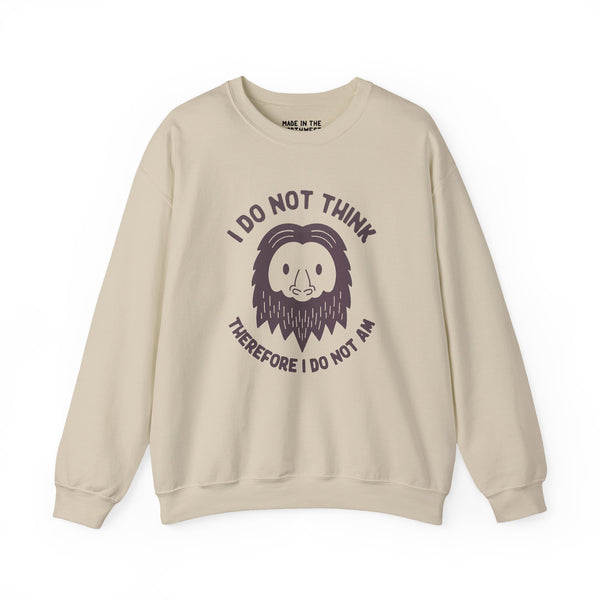 I Do Not Think Sasquatch sweatshirt with playful design and philosophical pun, perfect for humor and comfort.