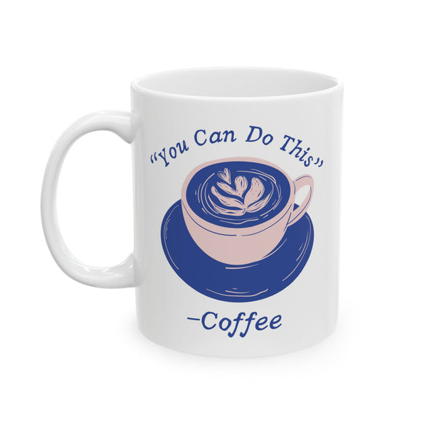 You Can Do This Says Coffee Mug