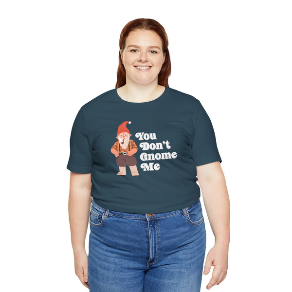 You Don't Gnome Me Premium Soft Tee