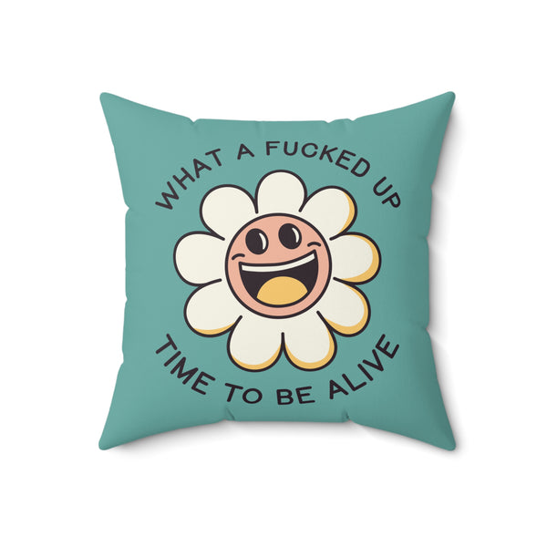What a F*cked Up Time to Be Alive Square Accent Pillow