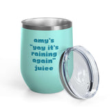 It's Raining Again Juice Personalized PNW Wine Tumbler 12 oz featuring Amy's design in teal color.
