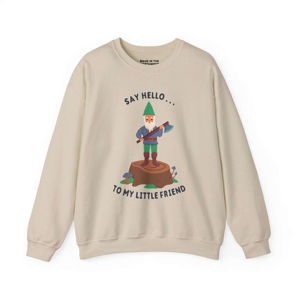Say Hello to My Little Friend Sweatshirt featuring a confident gnome with an axe standing on a stump.