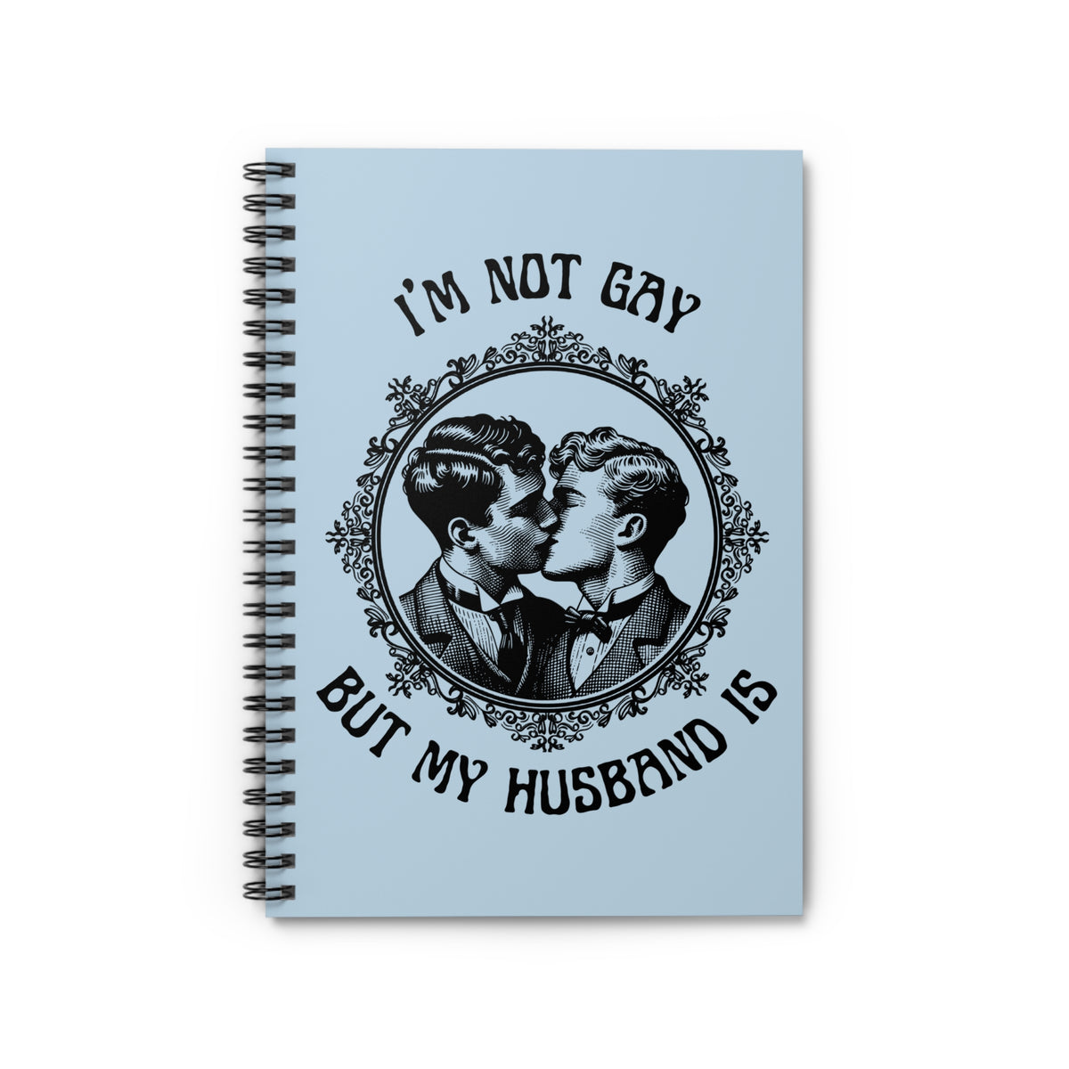 I'm Not Gay But My Husband Is Spiral Notebook