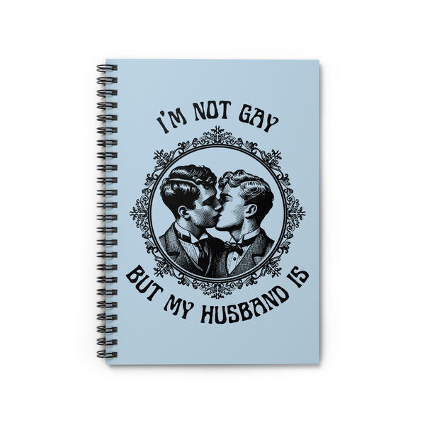 I'm Not Gay But My Husband Is Spiral Notebook