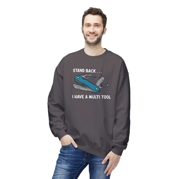 Stand Back I Have A Multi Tool Sweatshirt