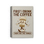 First I Drink the Coffee Then Do the Things Spiral Notebook