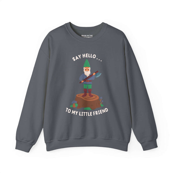 Say Hello to My Little Friend Sweatshirt featuring a gnome on a stump holding an axe with playful text design.