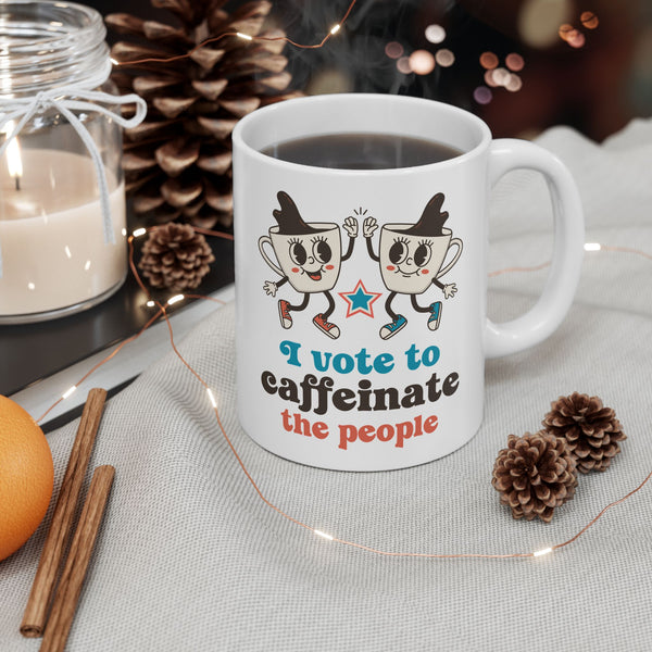 I Vote to Caffeinate the People Ceramic Coffee Mug