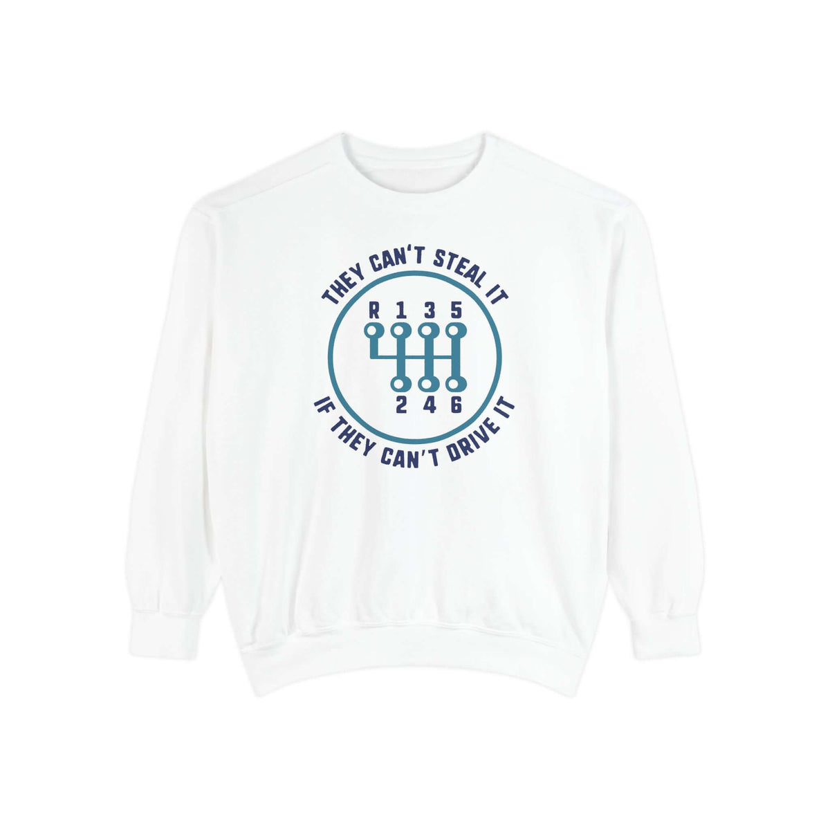 They Can't Steal It If They Can't Drive It Sweatshirt