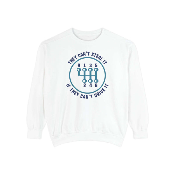 They Can't Steal It If They Can't Drive It Sweatshirt