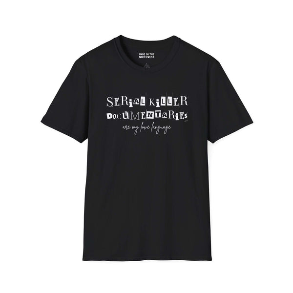 Black softstyle t-shirt featuring 'Serial Killer Documentaries Are My Love Language' text design, perfect for true crime fans.