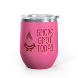 Gnope Gnot Today Gnome Themed Wine Tumbler 12 oz. pink stainless steel wine tumbler with grumpy gnome design