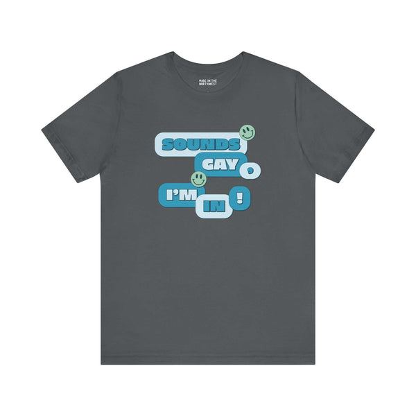 Sounds Gay I'm In! premium soft tee, fun and inclusive pride apparel for celebrating love and positivity.