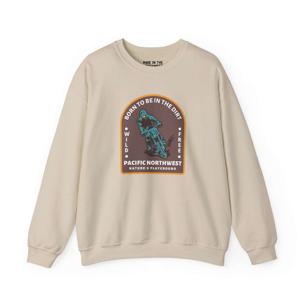 Born to Be in the Dirt sweatshirt for adventurers, featuring a graphic celebrating the Pacific Northwest outdoors.