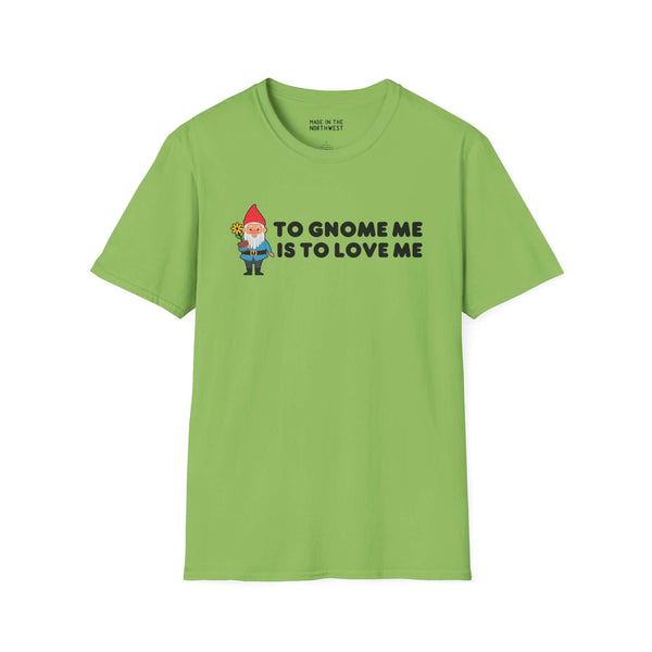 Green T-shirt with 'To Gnome Me is To Love Me' design and a cute gnome illustration, perfect for garden lovers.