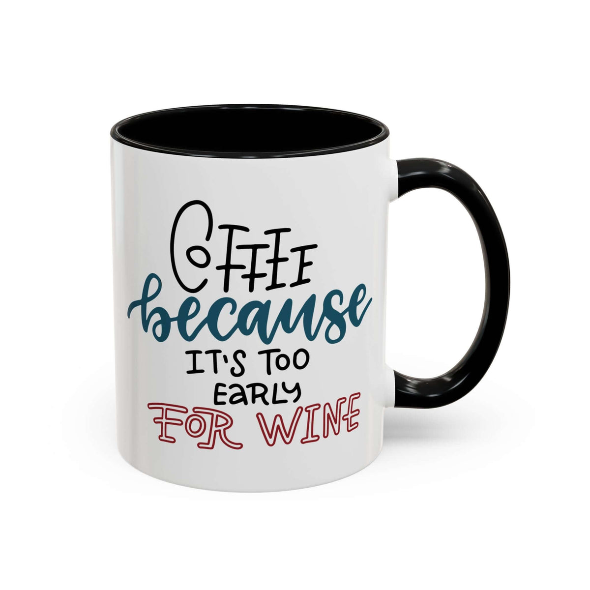 Coffee Because It's Too Early for Wine Mug with black handle and cheerful font design.