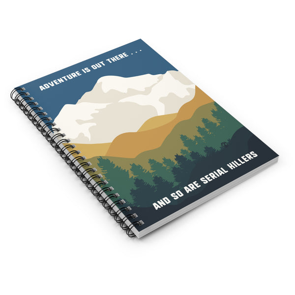 Adventure is Out There and So Are Serial Killers Spiral Notebook
