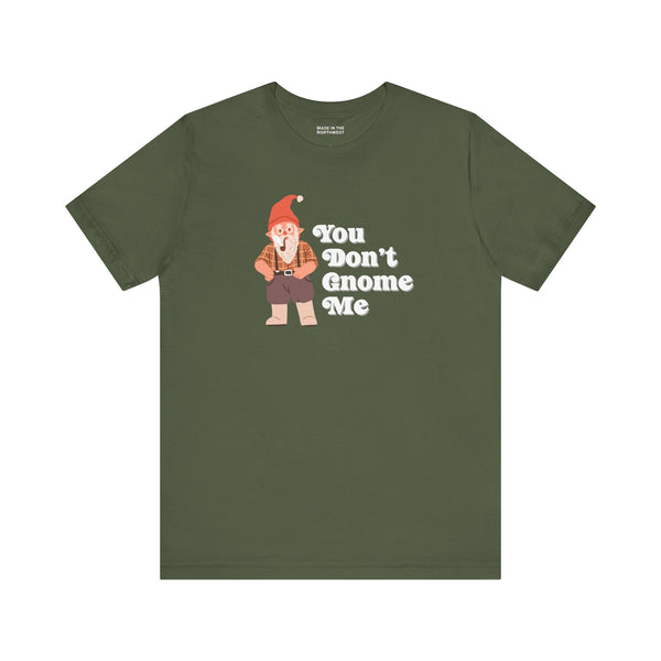 You Don't Gnome Me Premium Soft Tee