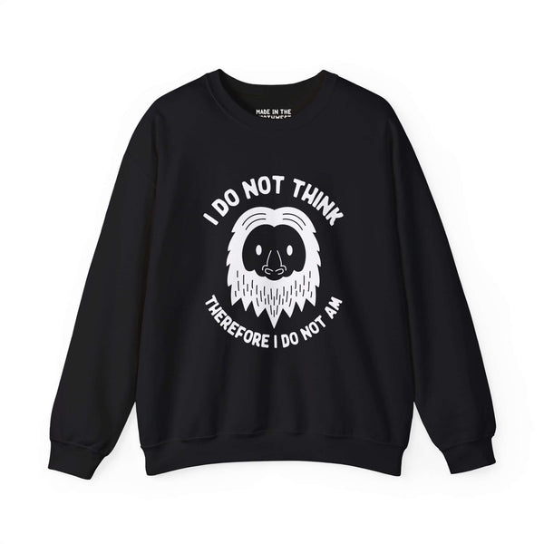 "Black sweatshirt featuring Sasquatch face with text 'I Do Not Think Therefore I Do Not Am,' blending humor and philosophy."