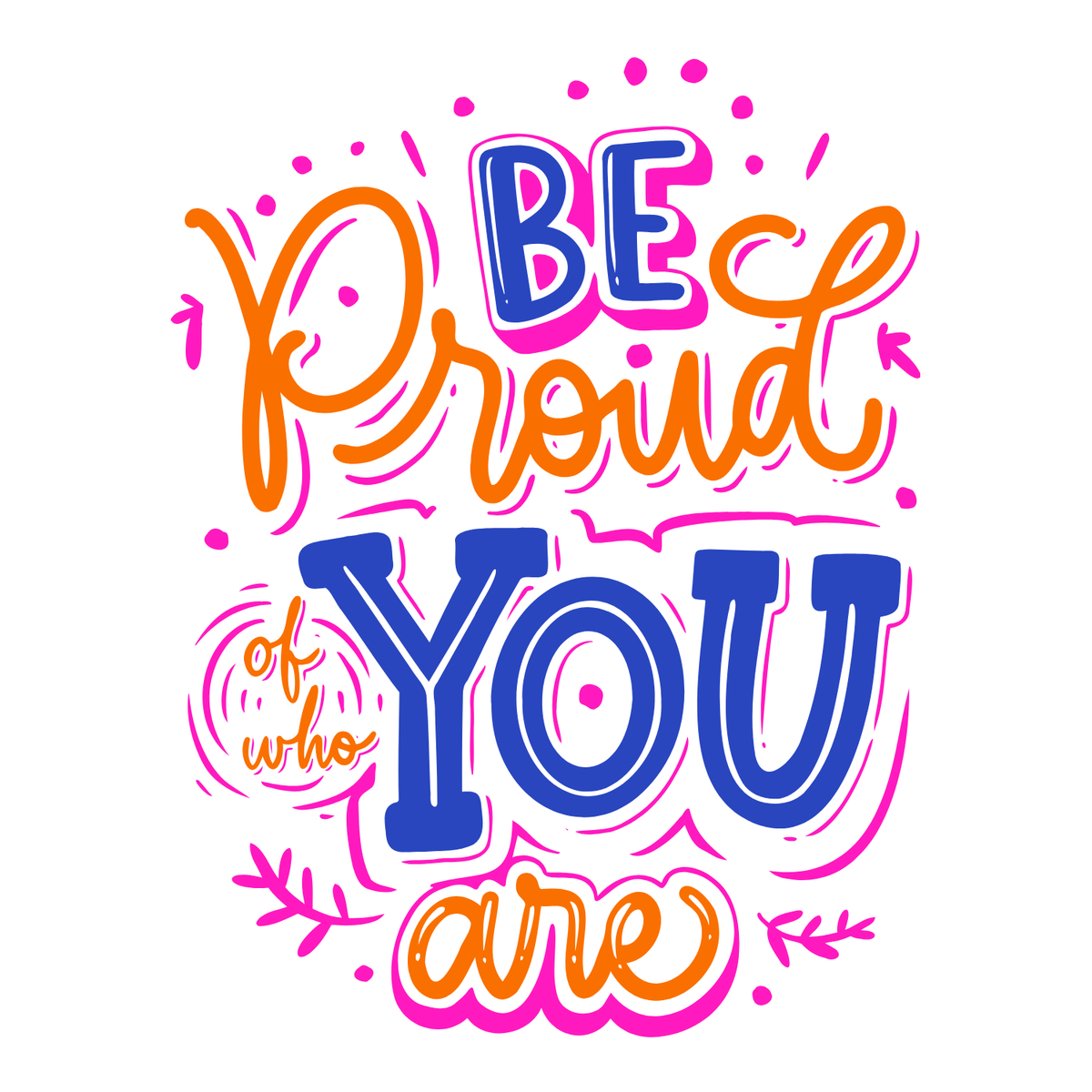 Colorful hand-lettered design that says 'Be Proud of Who You Are' in vibrant hues.