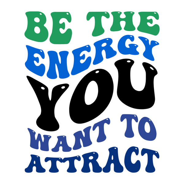 Colorful typography design featuring the phrase 'BE THE ENERGY YOU WANT TO ATTRACT' in playful, bold letters.