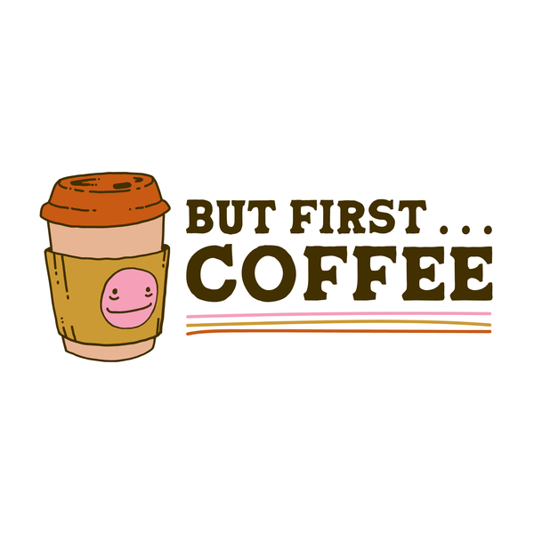 Illustration of a coffee cup with text 'But First... Coffee', emphasizing the cozy vibe of the but first coffee sweatshirt.