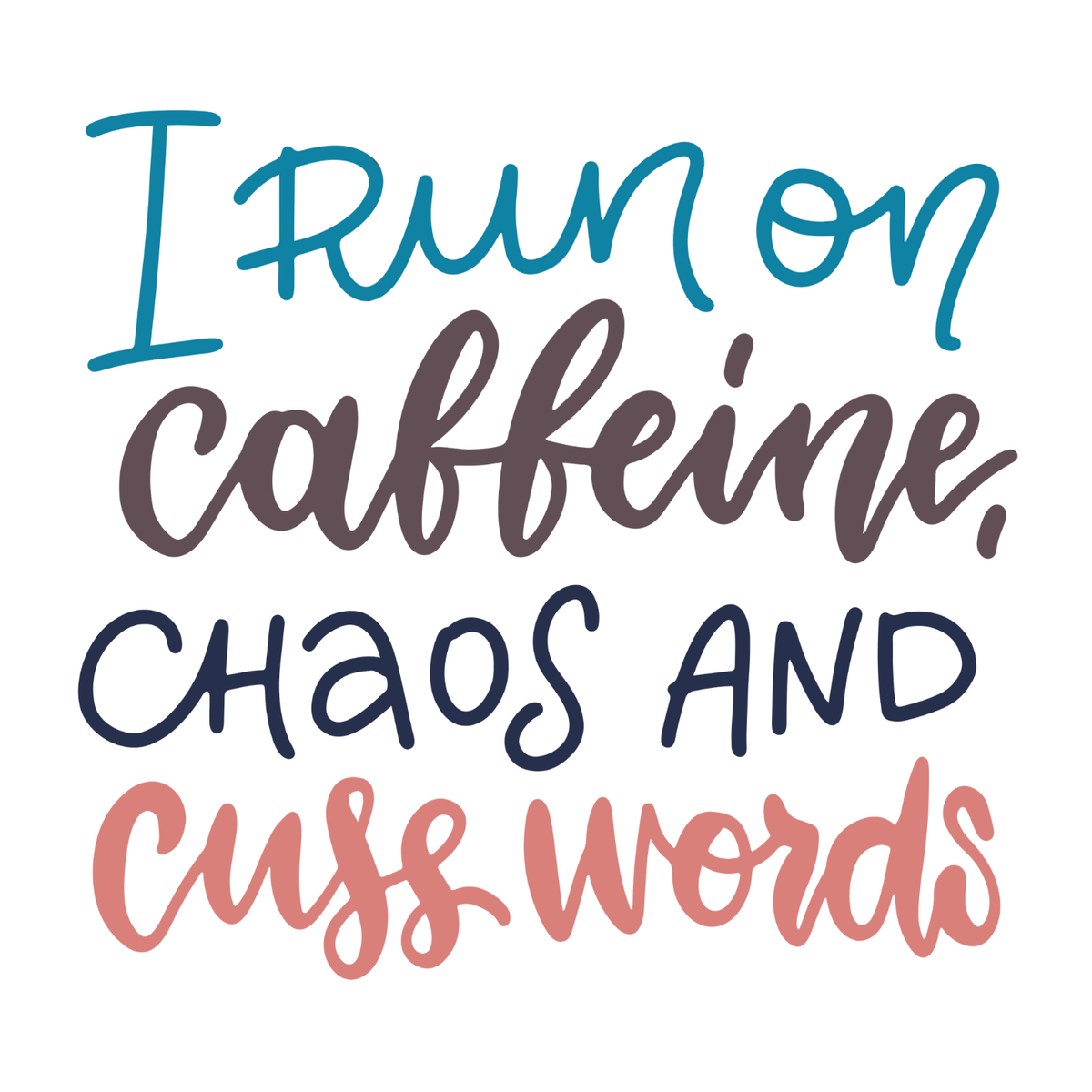I Run on Caffeine, Chaos and Cuss Words Mug design with colorful lettering on a white background.