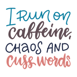 I Run on Caffeine, Chaos and Cuss Words Mug design with colorful lettering on a white background.
