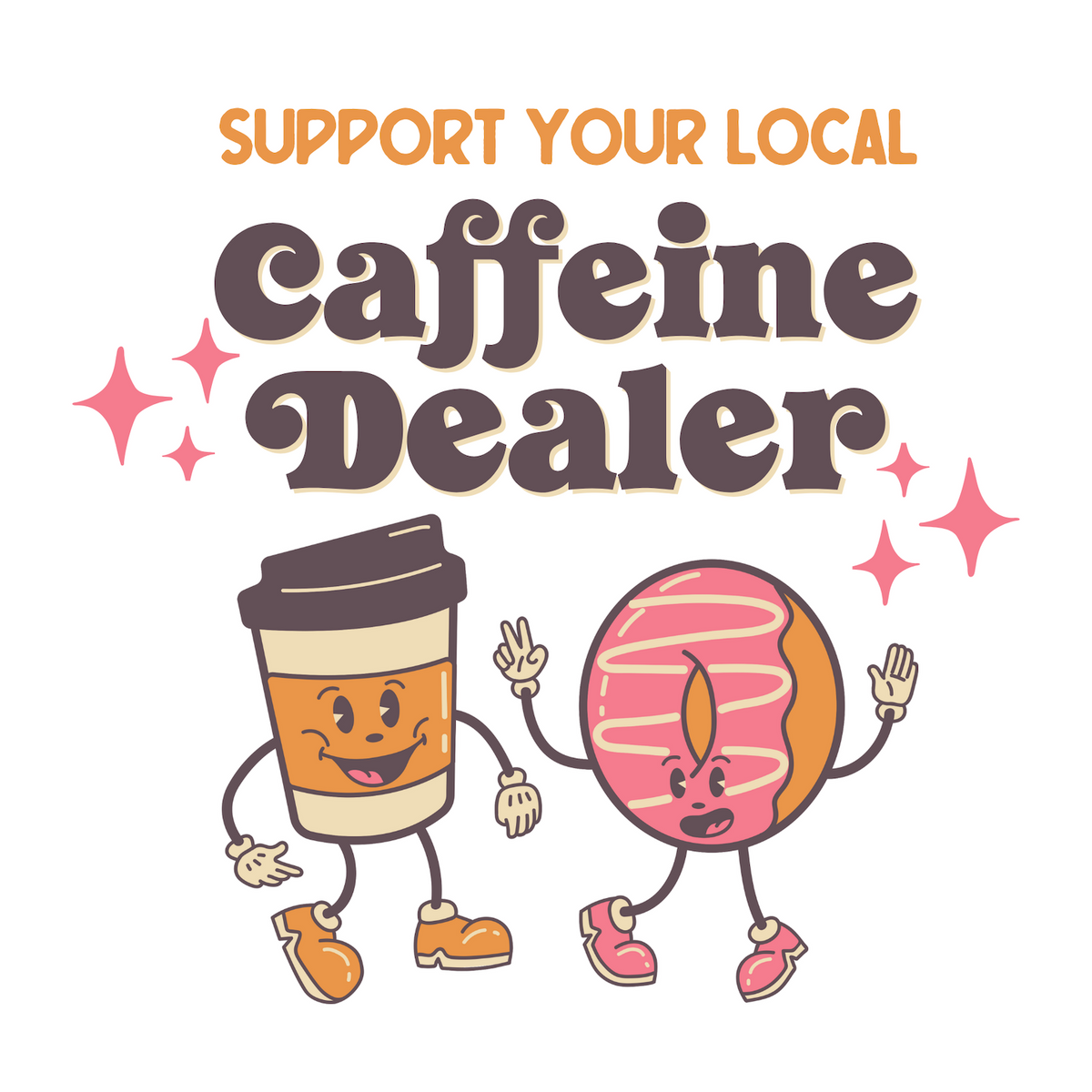Playful illustration of a coffee cup and donut with text 'Support Your Local Caffeine Dealer'.
