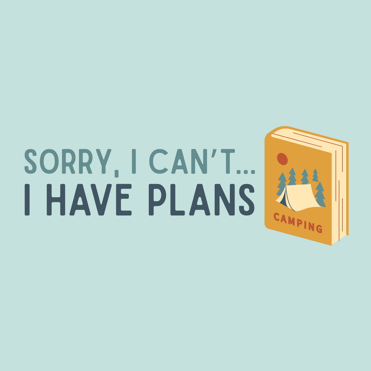 Graphic with text 'Sorry, I Can't... I Have Plans' alongside a camping-themed book illustration.