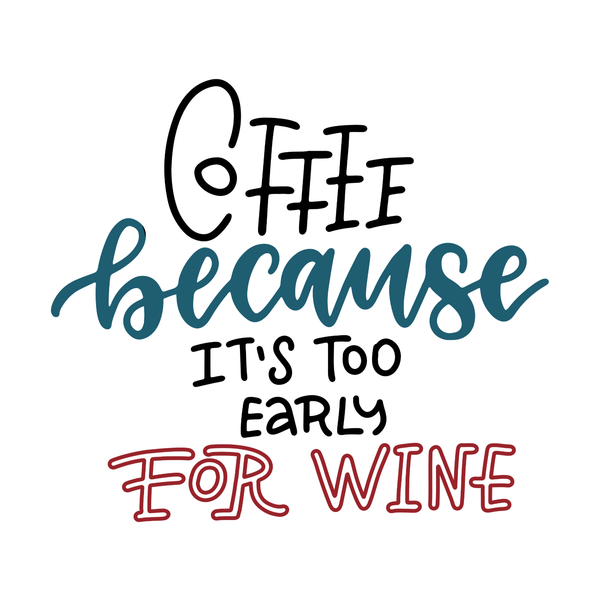 Coffee Because It's Too Early for Wine Mug design featuring playful typography on a white background.