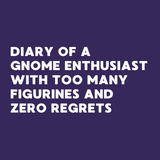 Inspirational quote for gnome enthusiasts about collecting figurines and embracing joy without regrets.