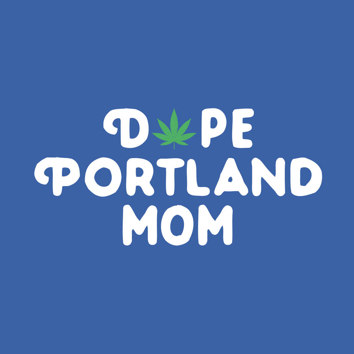 Dope Portland Mom premium tee featuring marijuana leaf design on a blue background, perfect for cool moms.