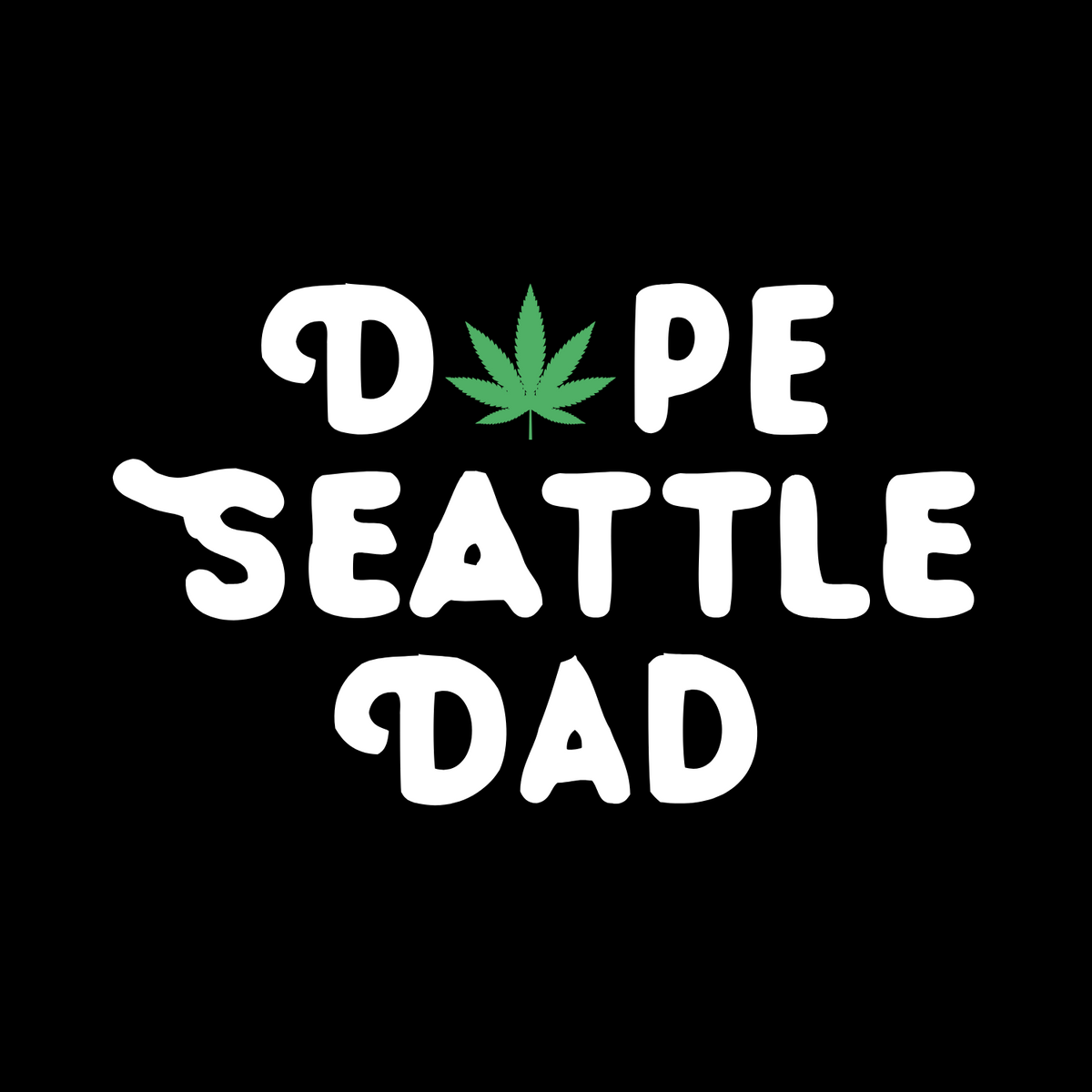Dope Seattle Dad tee graphic featuring marijuana leaf in place of 'O', celebrating Seattle dad culture.