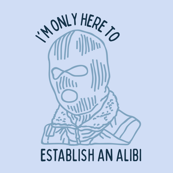 I'm Only Here to Establish an Alibi Premium Soft Tee