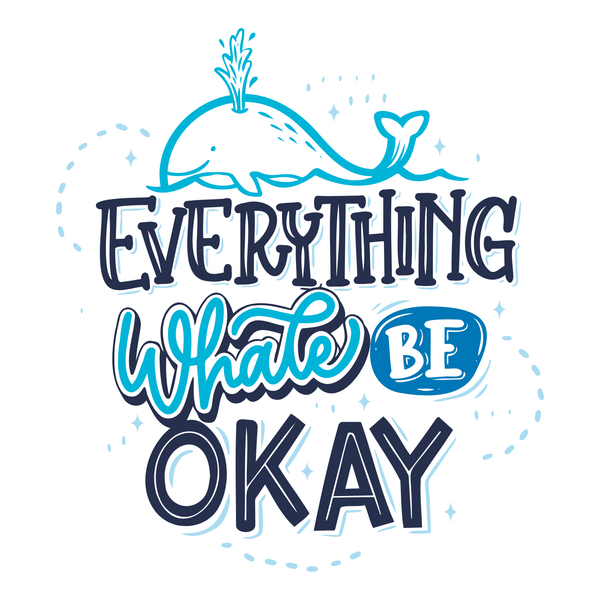 Playful illustration of a whale with the phrase Everything Whale Be Okay in ocean blue tones.