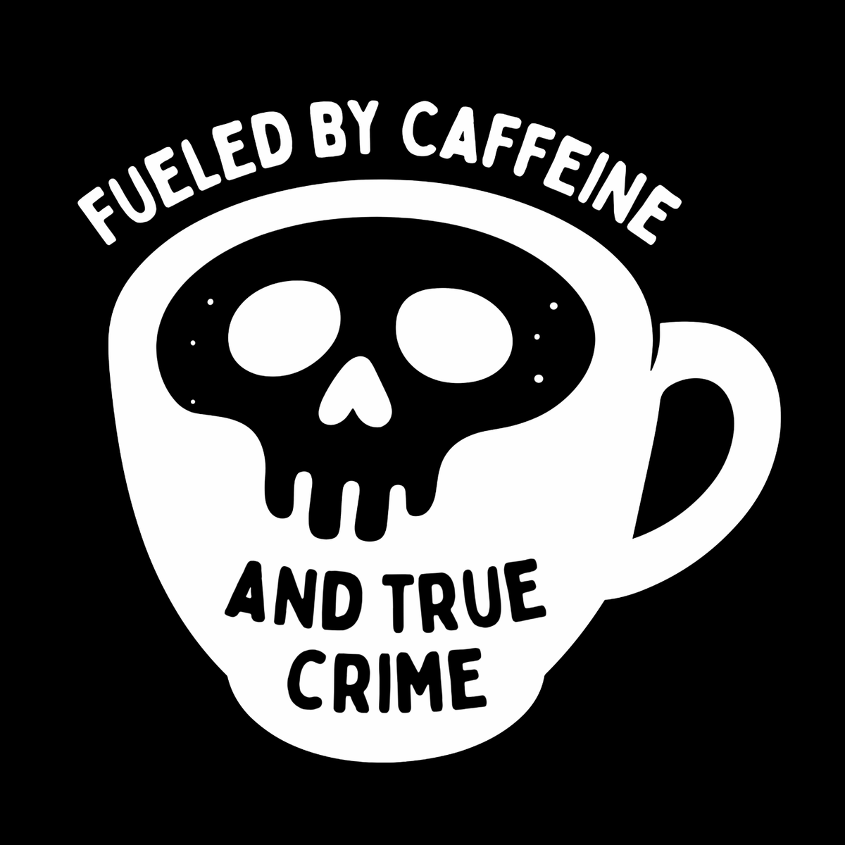Fueled by Caffeine and True Crime T Shirt design featuring skull coffee cup graphic.