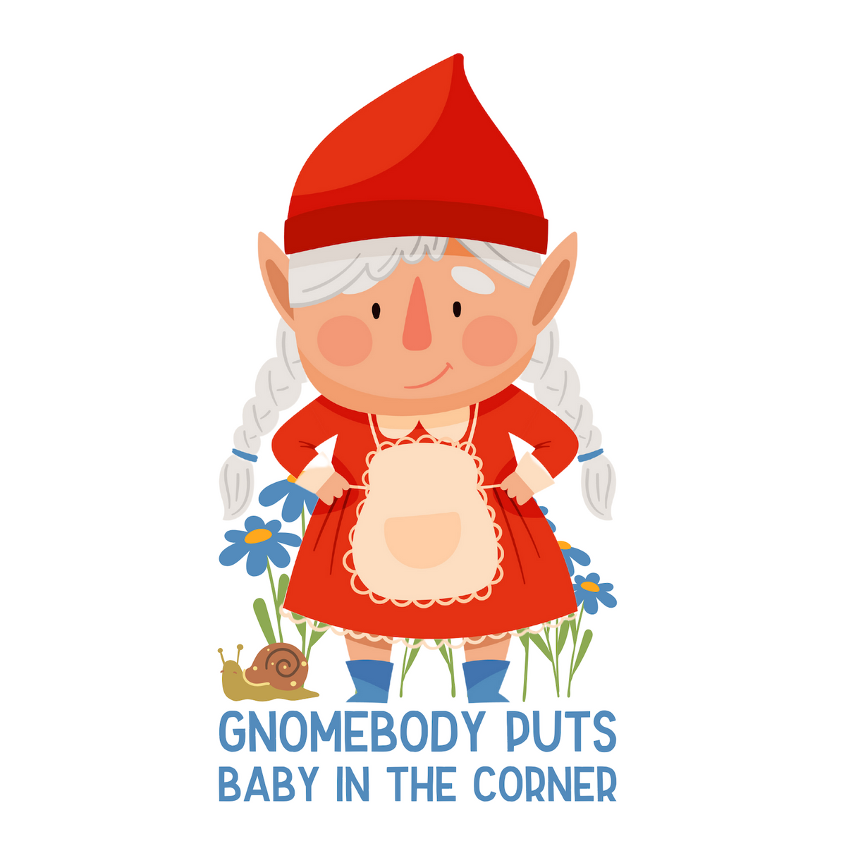 Adorable female gnome in a red dress with blue flowers, featuring the text 'Gnomebody Puts Baby in the Corner'.