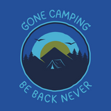 Gone Camping Be Back Never tee design featuring a tent, mountains, and trees with a blue background.