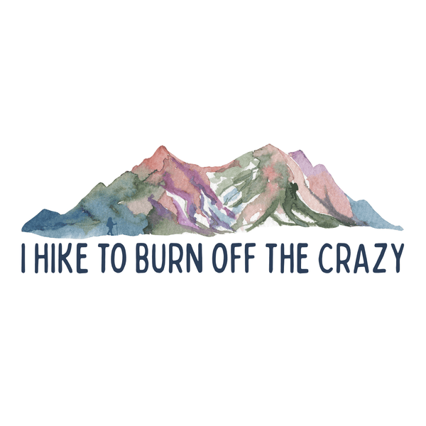 I Hike to Burn Off the Crazy Sweatshirt – Cozy Hiking Crewneck