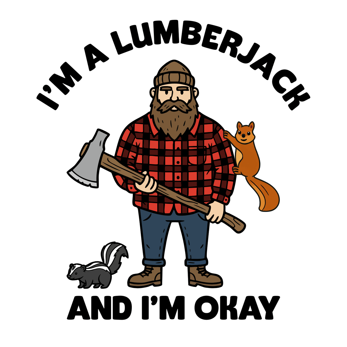 I'm a lumberjack and I'm okay t shirt design featuring a cheerful lumberjack with animals.