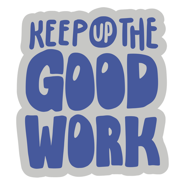 Keep Up The Good Work graphic design in bold lettering emphasizing encouragement and positivity.
