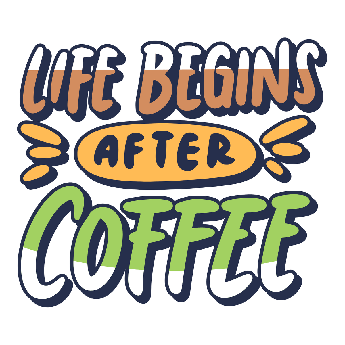 Colorful design of the phrase life begins after coffee, representing the need for coffee in the morning.