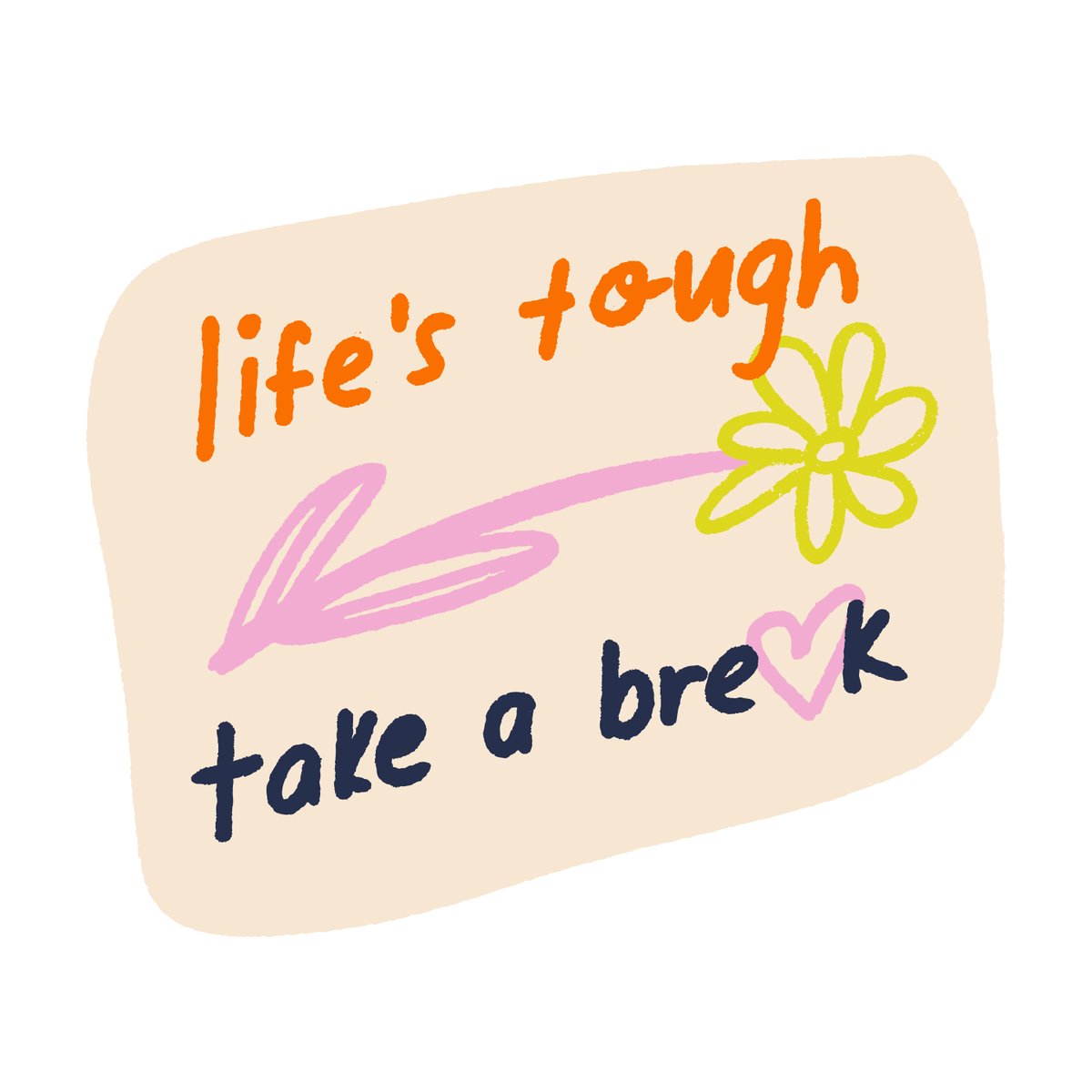 Hand-drawn illustration with text 'life's tough — take a break' for Life's Tough Take a Break Mug.