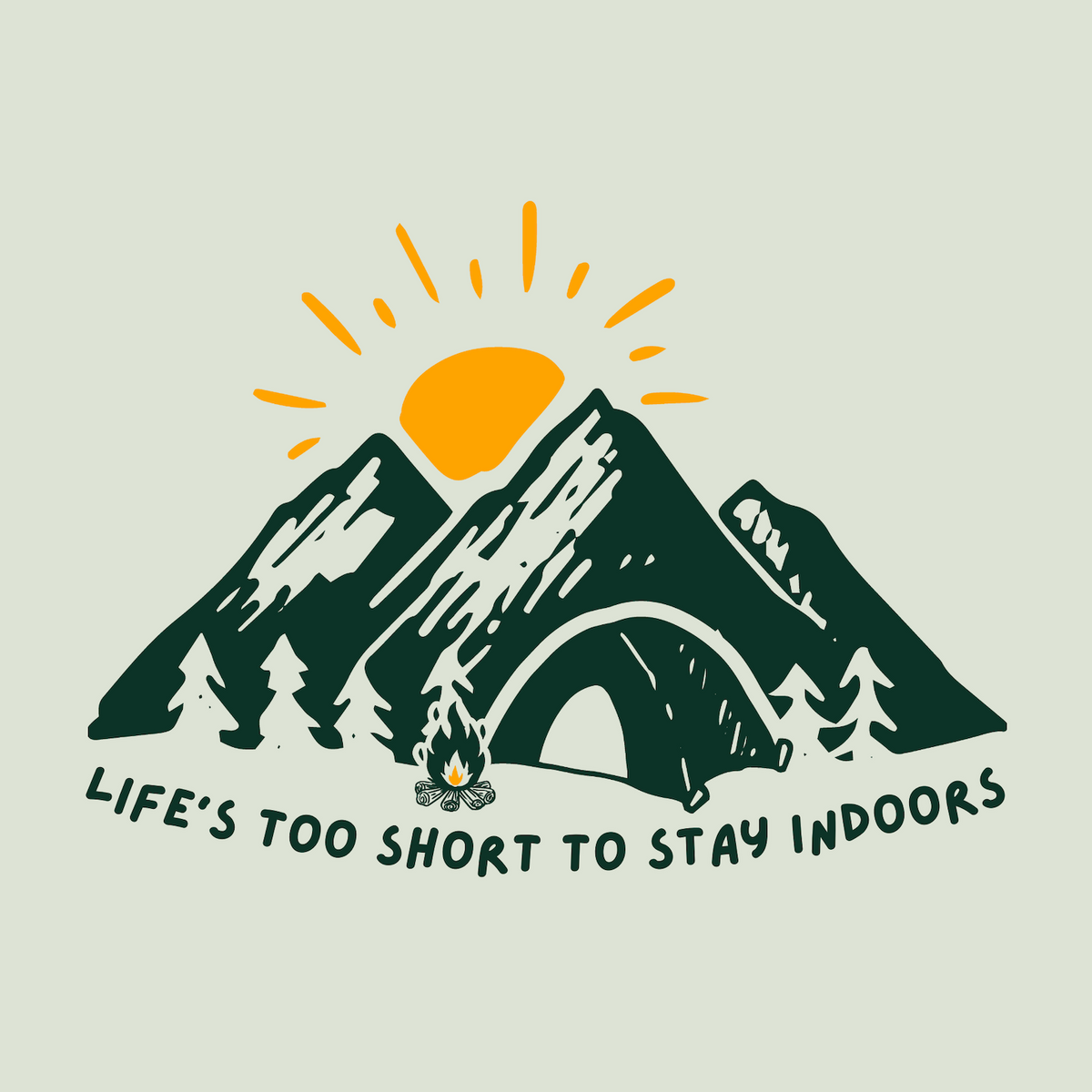 Graphic design of mountains and tent with text 'Life's Too Short to Stay Indoors', perfect for outdoor enthusiasts.