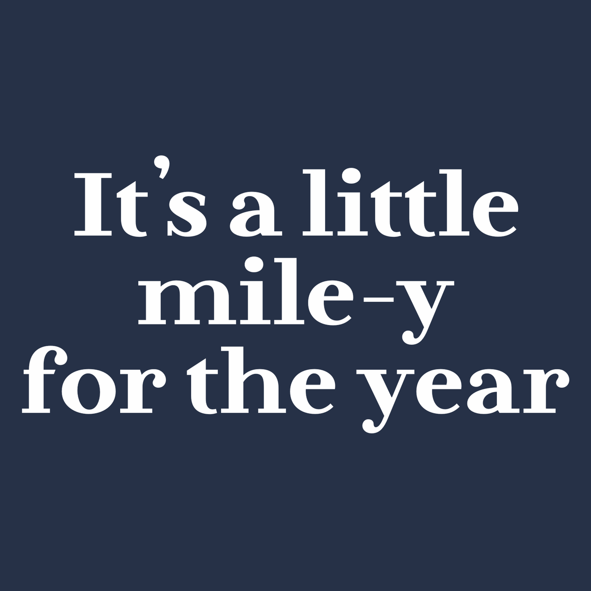 It's a Little Mile-y for the Year T Shirt design featuring humorous automotive phrase.