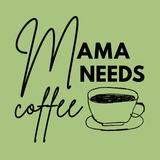 Mama Needs Coffee T Shirt design featuring hand-drawn coffee cup and playful lettering on a green background.