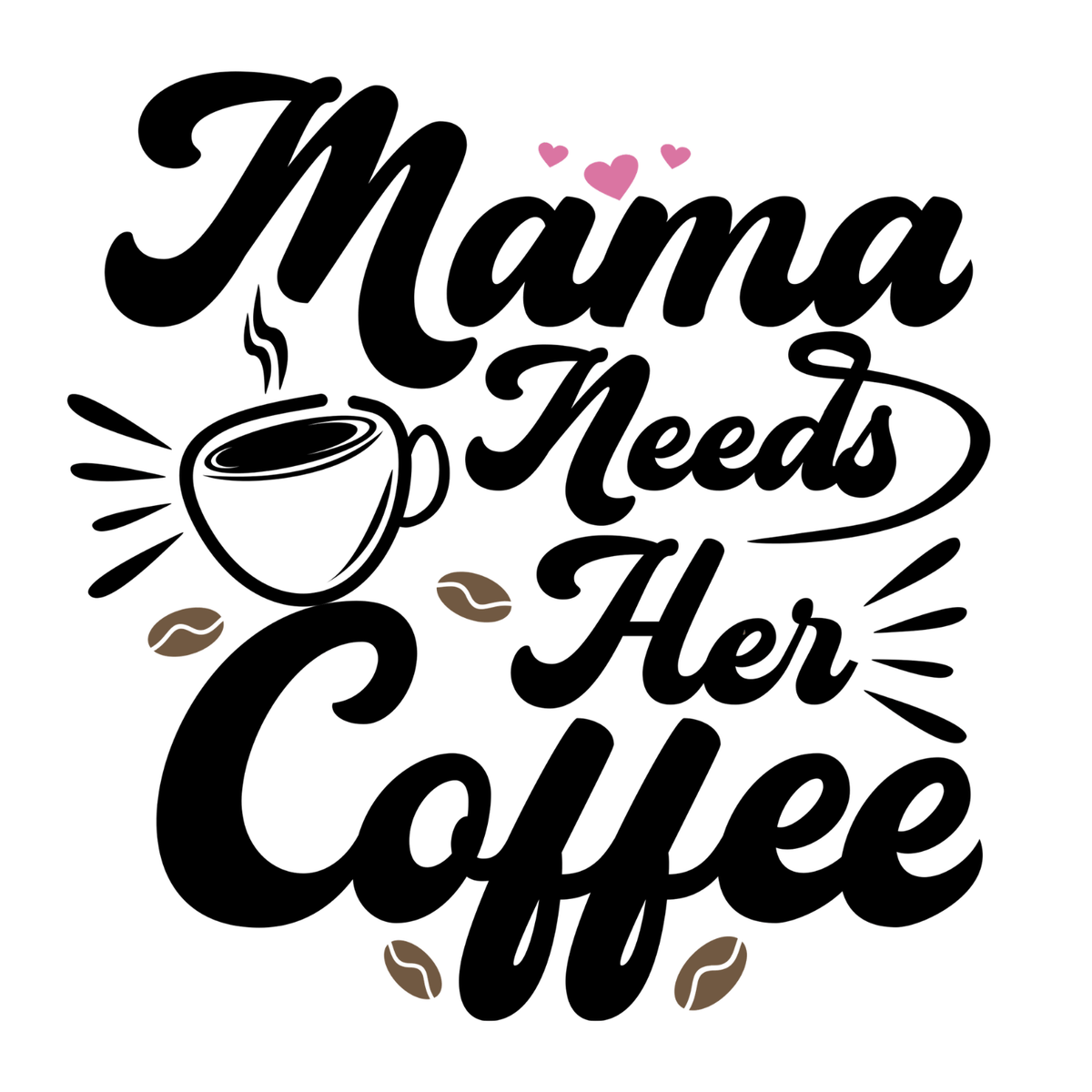 Mama Needs Her Coffee Mug for Busy Moms design with fun lettering and coffee cup illustration.